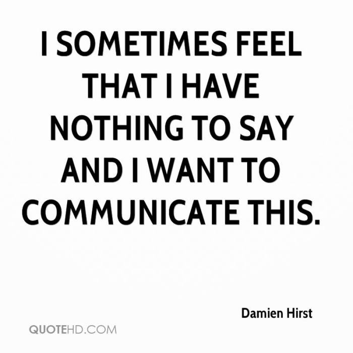 damien-hirst-quote-i-sometimes-feel-that-i-have-nothing-to-say-and-i